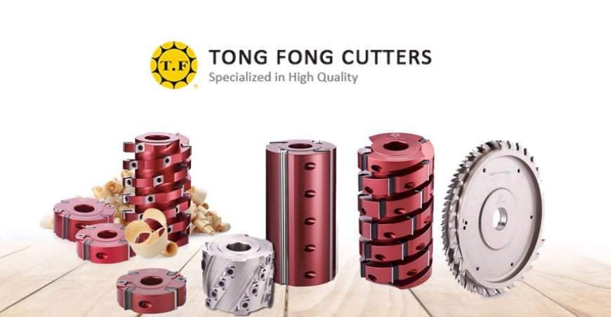 Tong Fong Cutters Co Ltd Leading Manufacturer of High Quality Woodworking Cutters